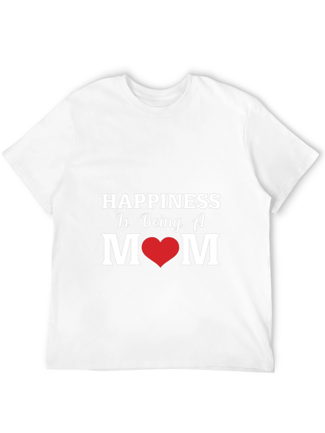 Happiness Is Being A Mom - Graphic T-Shirt