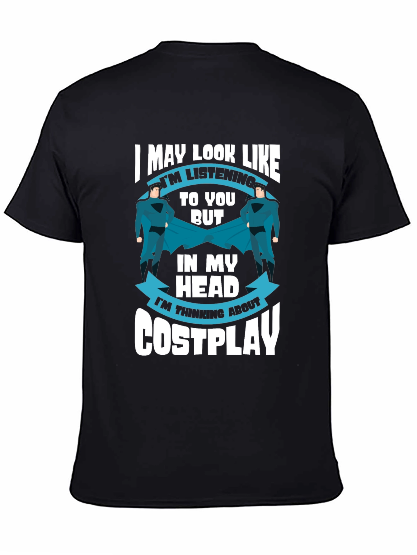 Cosplay T-Shirt: I May Look Like Im Listening