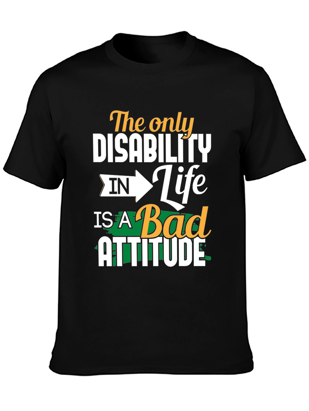 Attitude T-Shirt - The Only Disability
