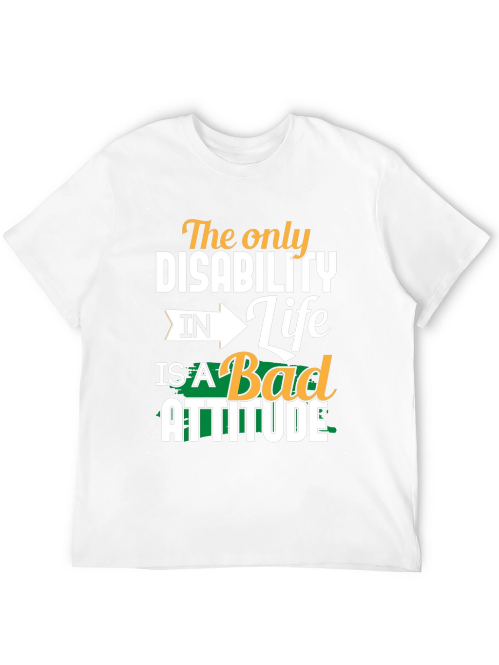 Attitude T-Shirt - The Only Disability