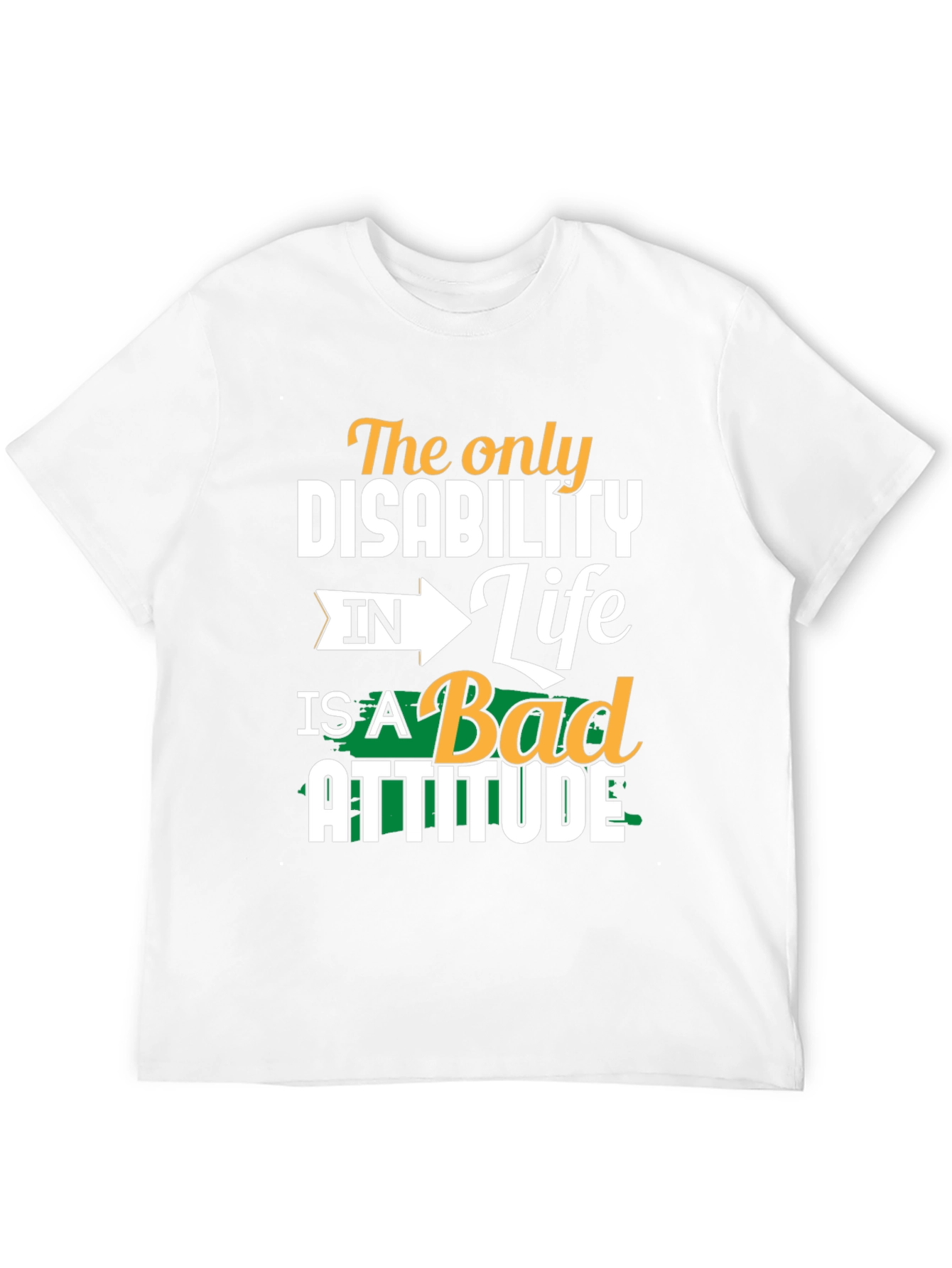 Attitude T-Shirt - The Only Disability