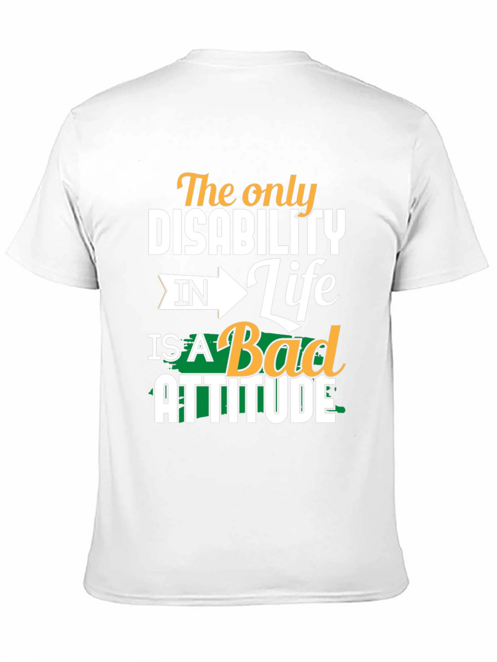 Attitude T-Shirt - The Only Disability