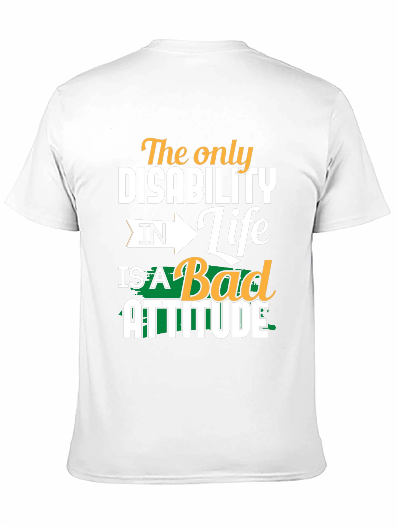 Attitude T-Shirt - The Only Disability