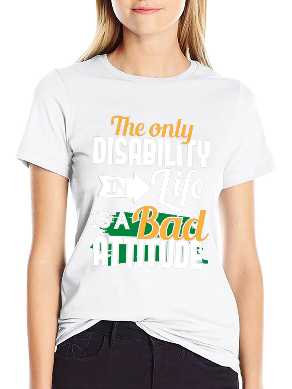 Attitude T-Shirt - The Only Disability
