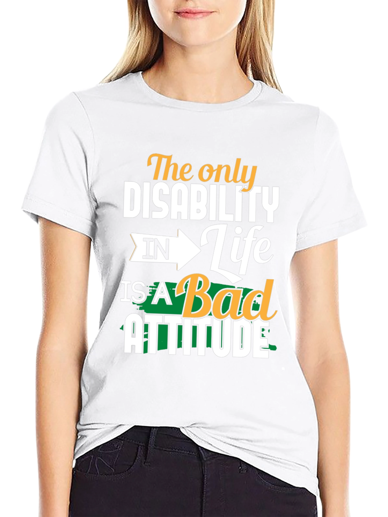 Attitude T-Shirt - The Only Disability