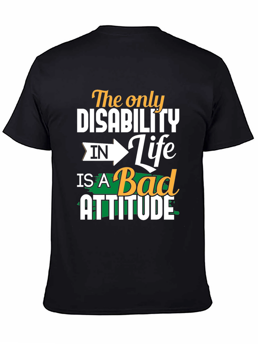 Attitude T-Shirt - The Only Disability