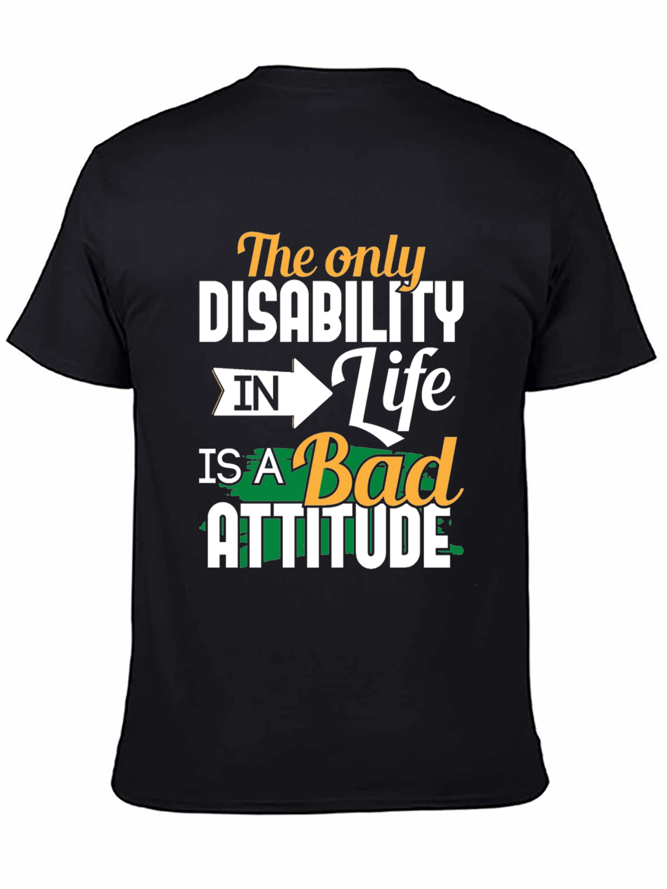 Attitude T-Shirt - The Only Disability
