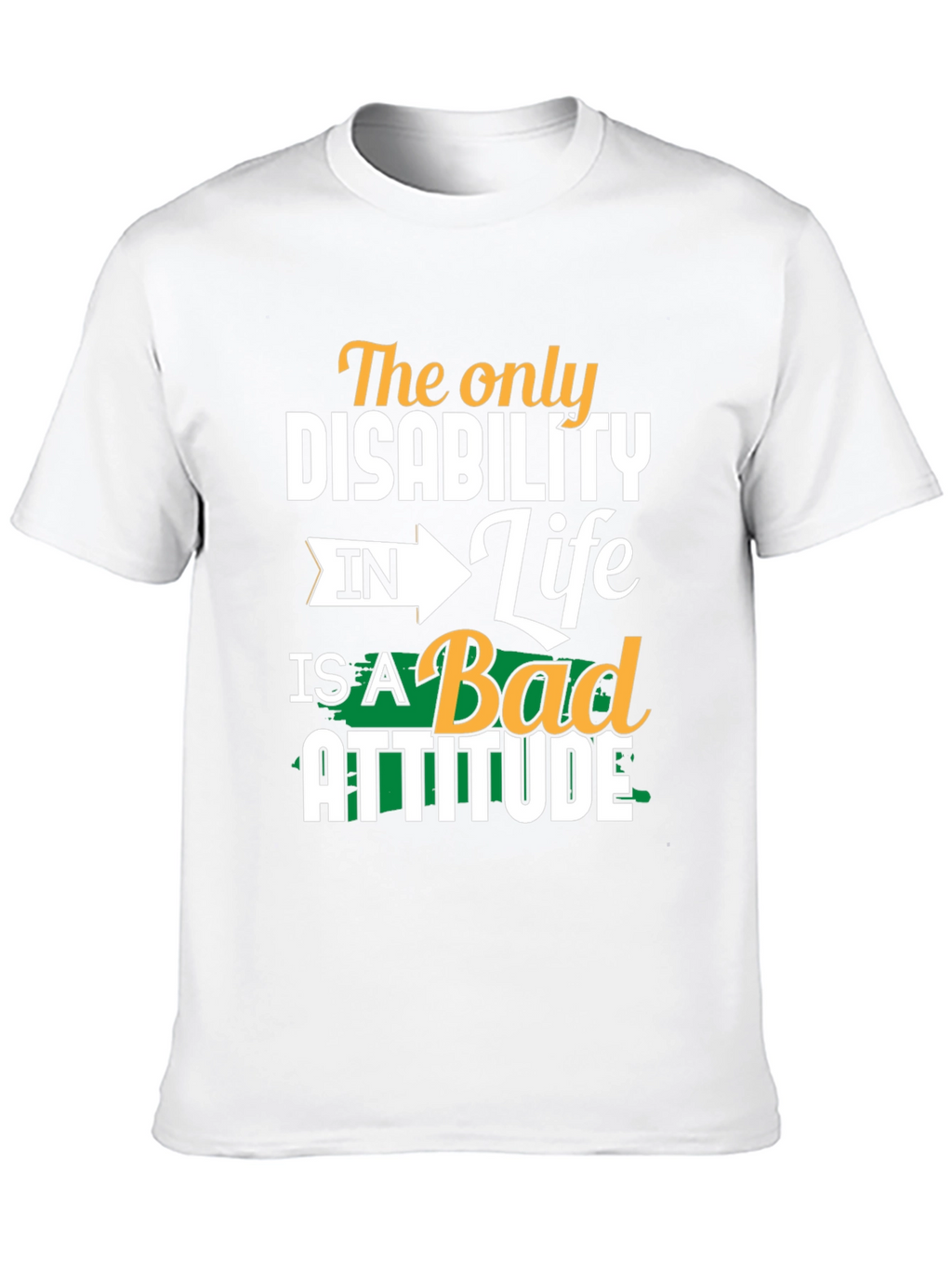 Attitude T-Shirt - The Only Disability