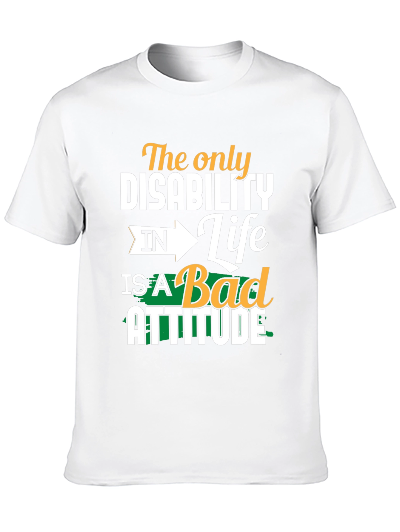 Attitude T-Shirt - The Only Disability