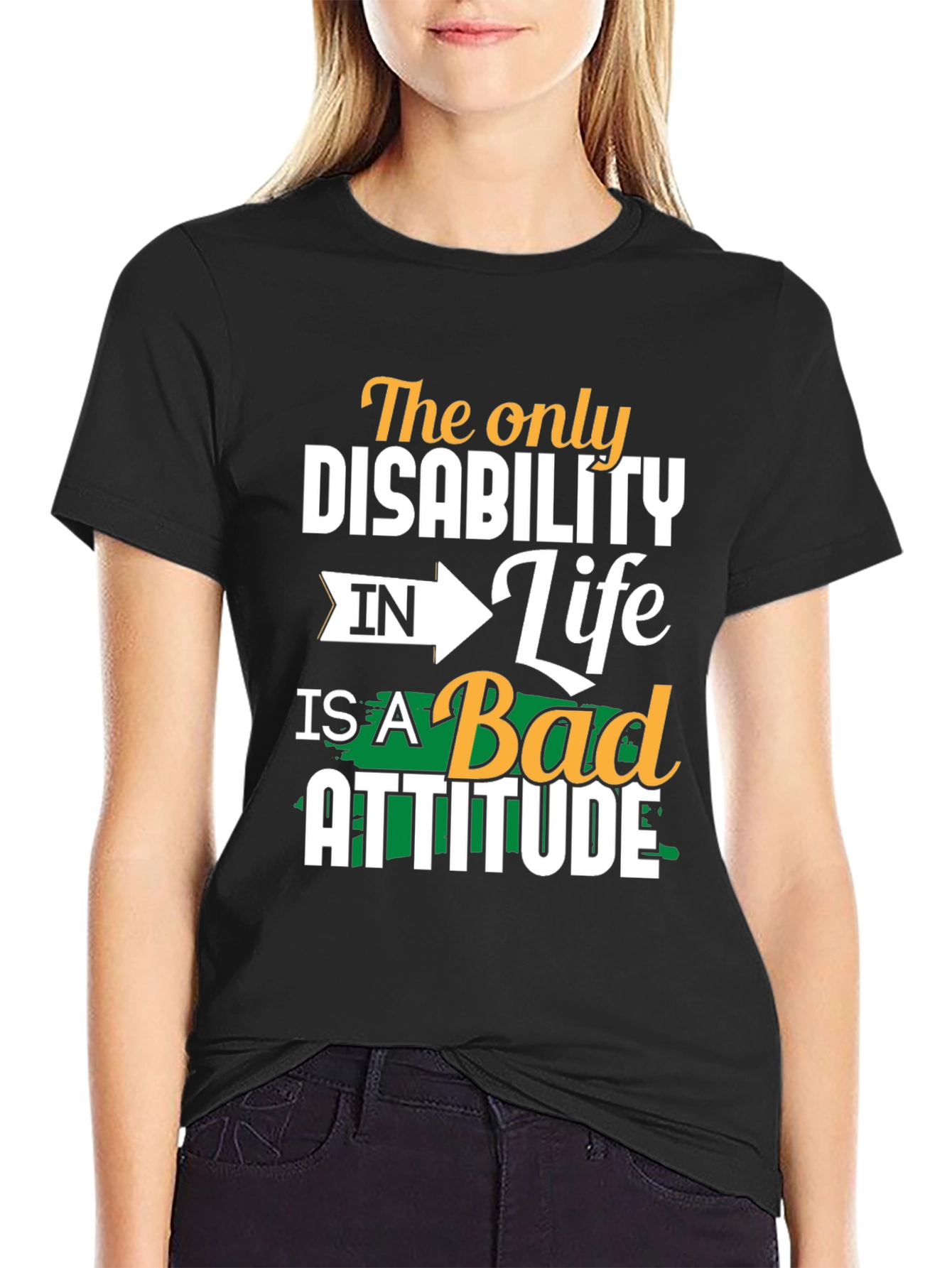 Attitude T-Shirt - The Only Disability