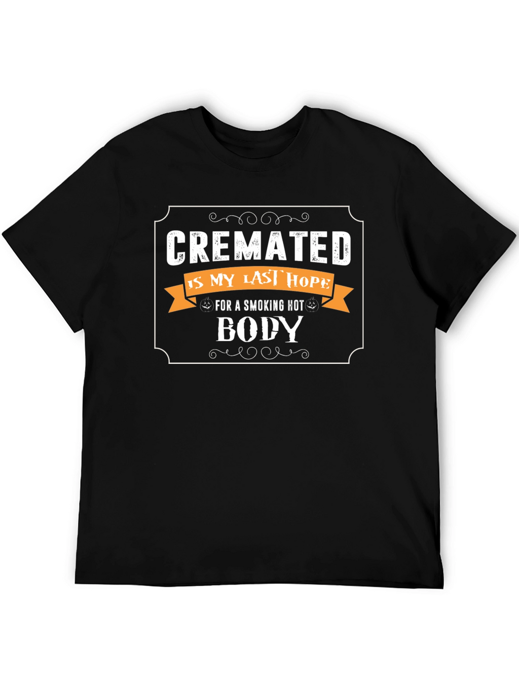 Cremated Is My Last Hope Novelty Graphic Tee