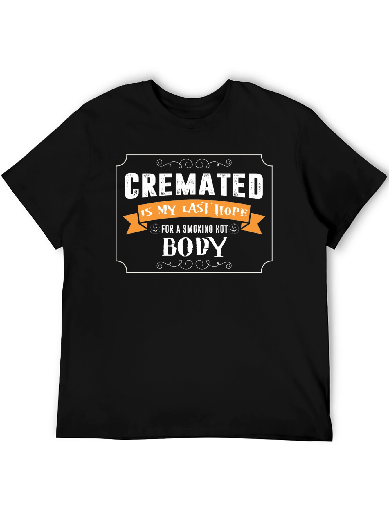 Cremated Is My Last Hope Novelty Graphic Tee