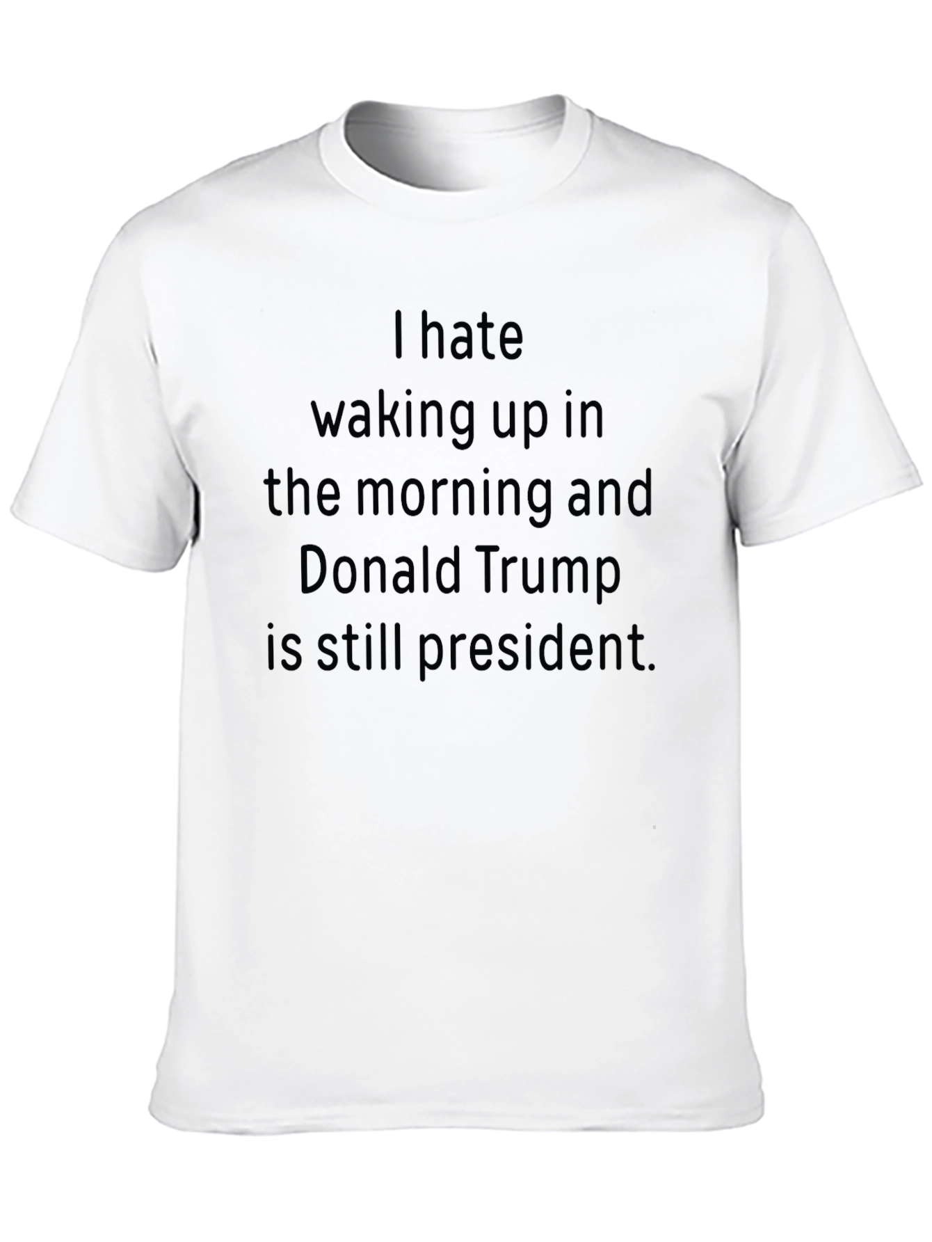 Anti-Trump Slogan Tee: I Hate Waking Up... Black Cotton T-Shirt