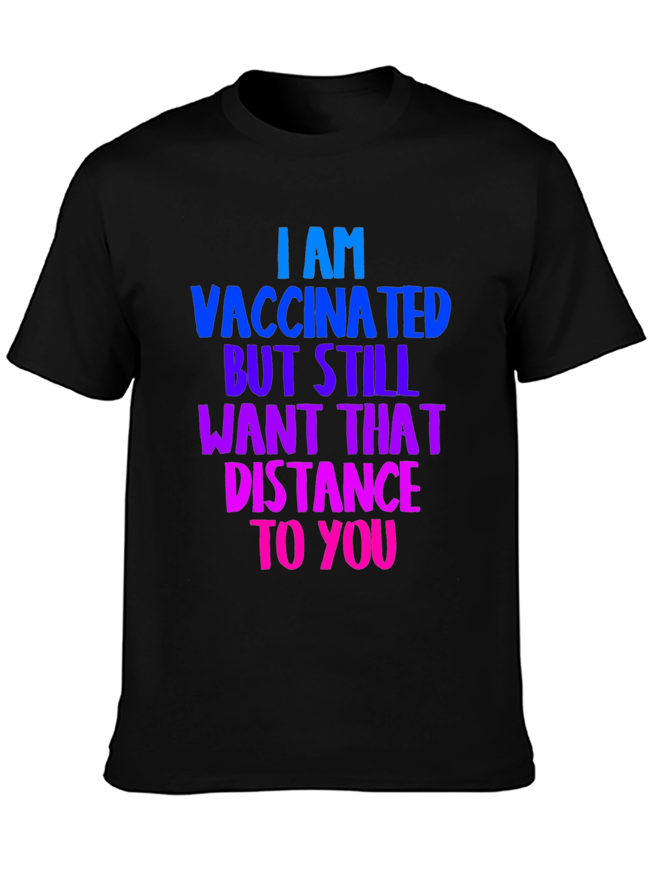 Vaccinated Distance Tee:  Comfortable Cotton Bold Statement