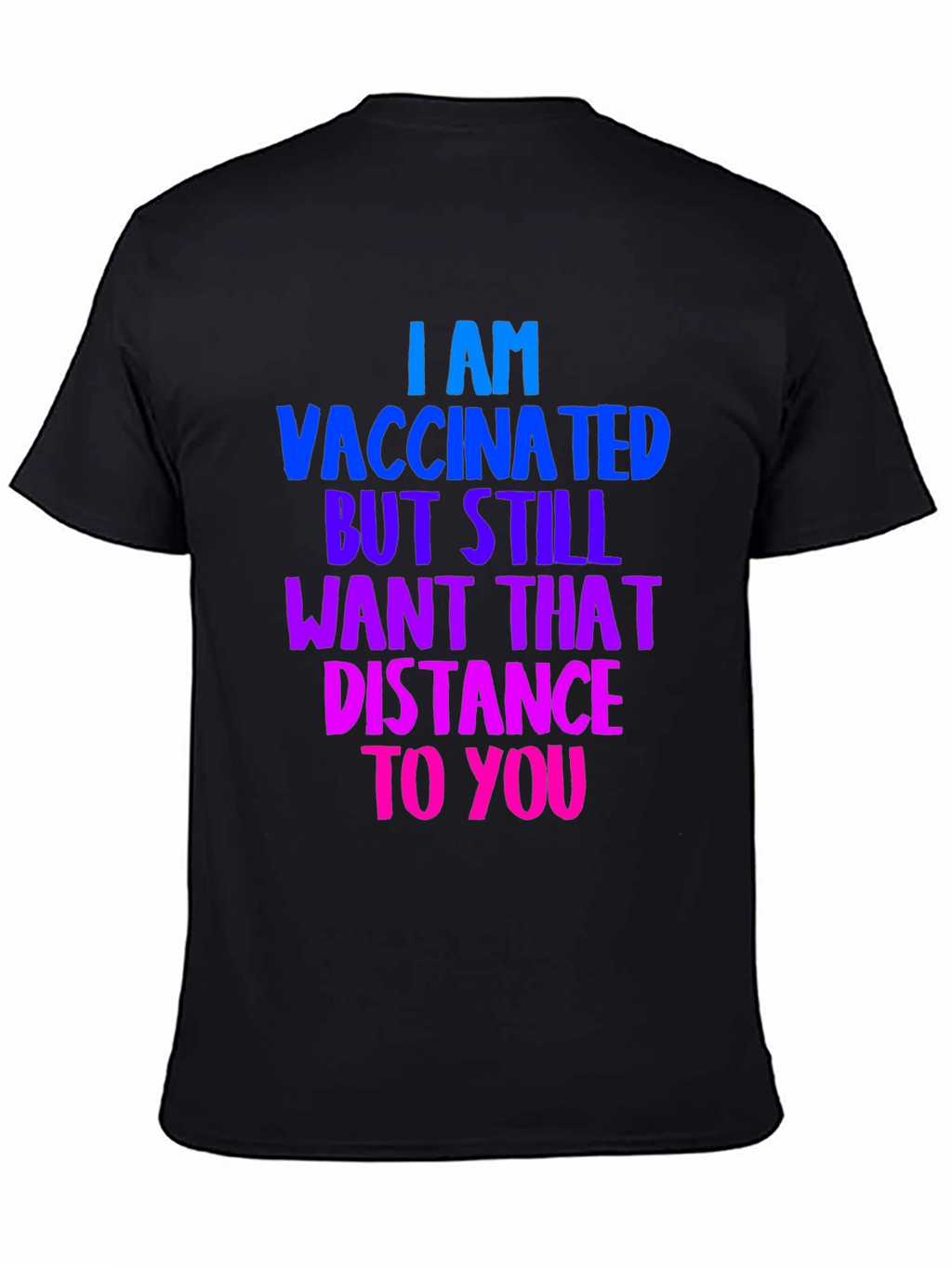 Vaccinated Distance Tee:  Comfortable Cotton Bold Statement