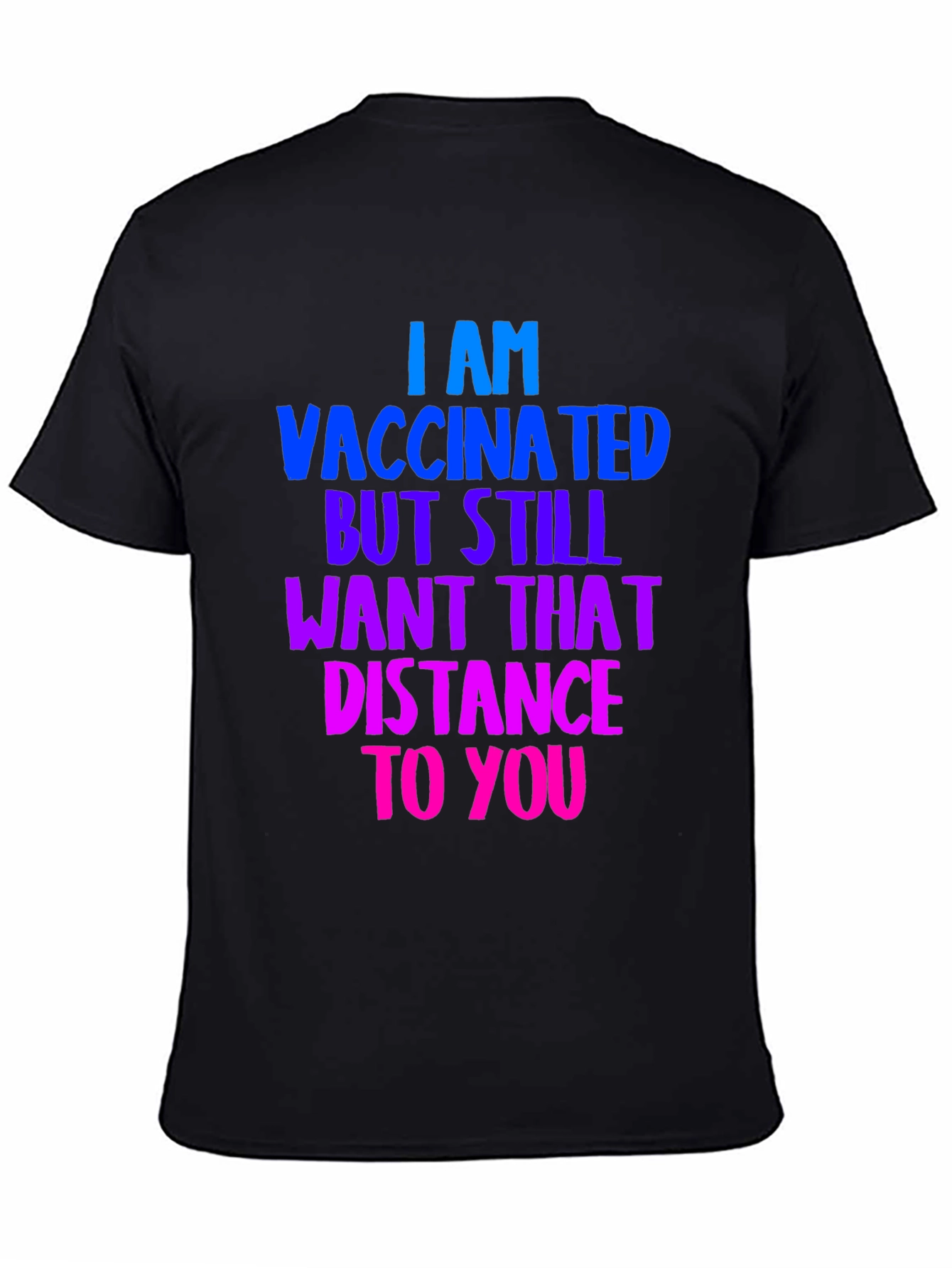 Vaccinated Distance Tee:  Comfortable Cotton Bold Statement