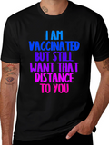 Vaccinated Distance Tee:  Comfortable Cotton Bold Statement