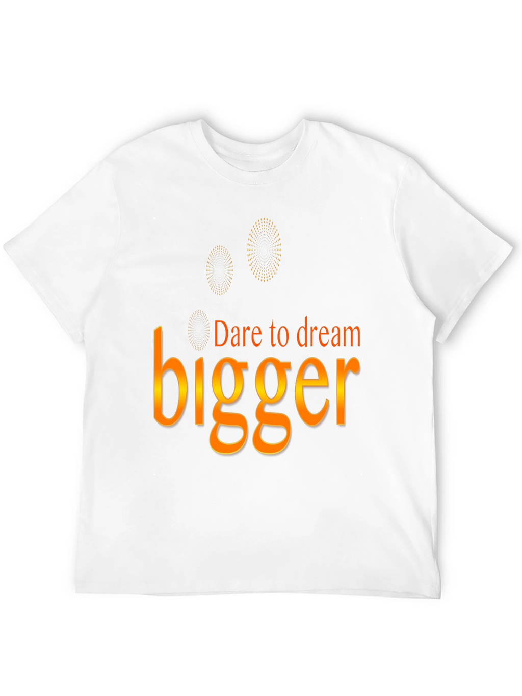 Dare to Dream Bigger T-Shirt