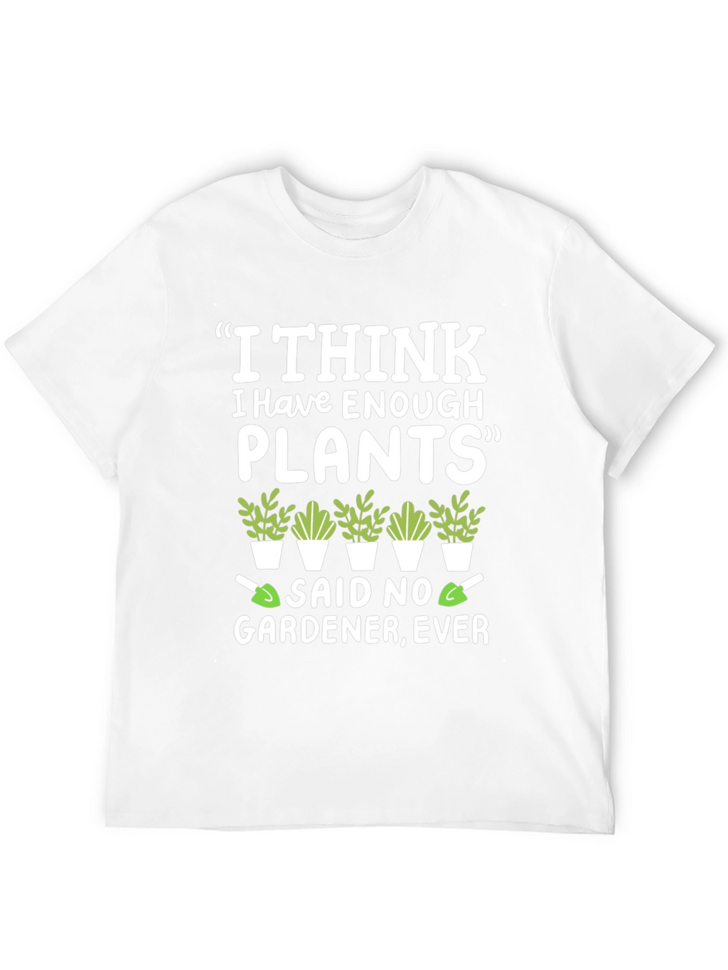 Funny Gardener T-Shirt - Enough Plants? Never!