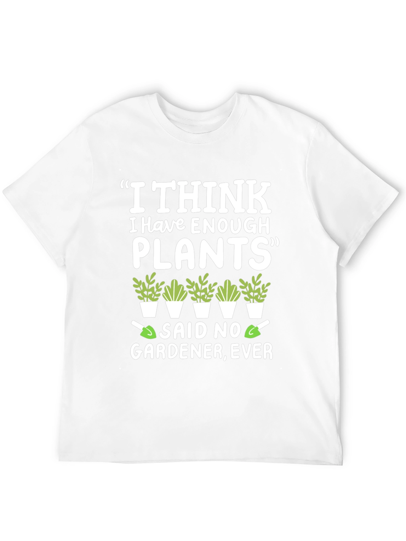 Funny Gardener T-Shirt - Enough Plants? Never!
