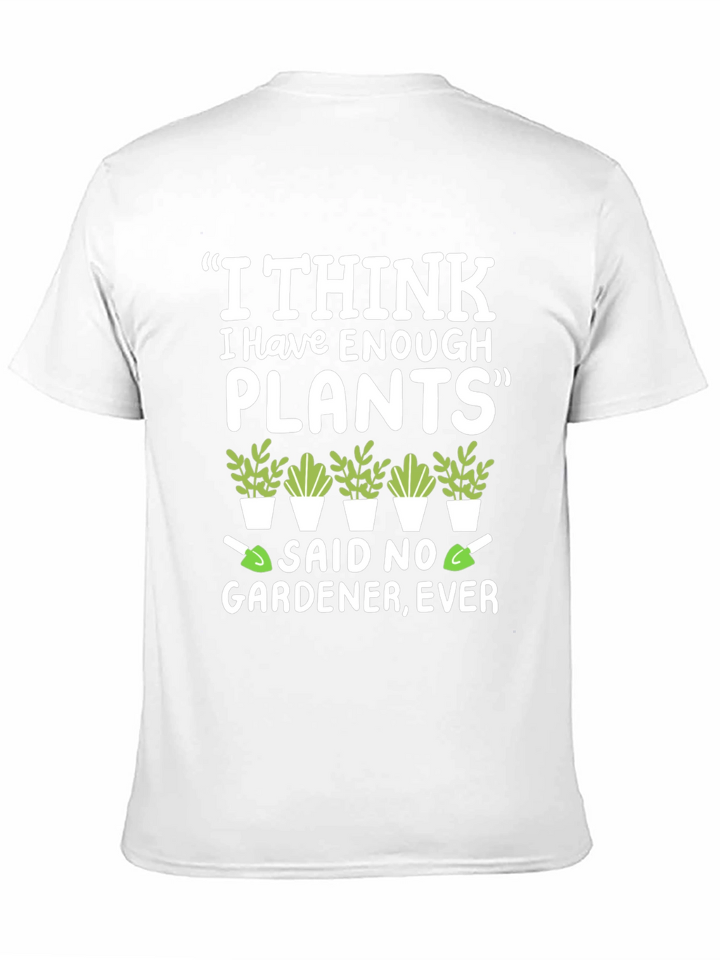Funny Gardener T-Shirt - Enough Plants? Never!
