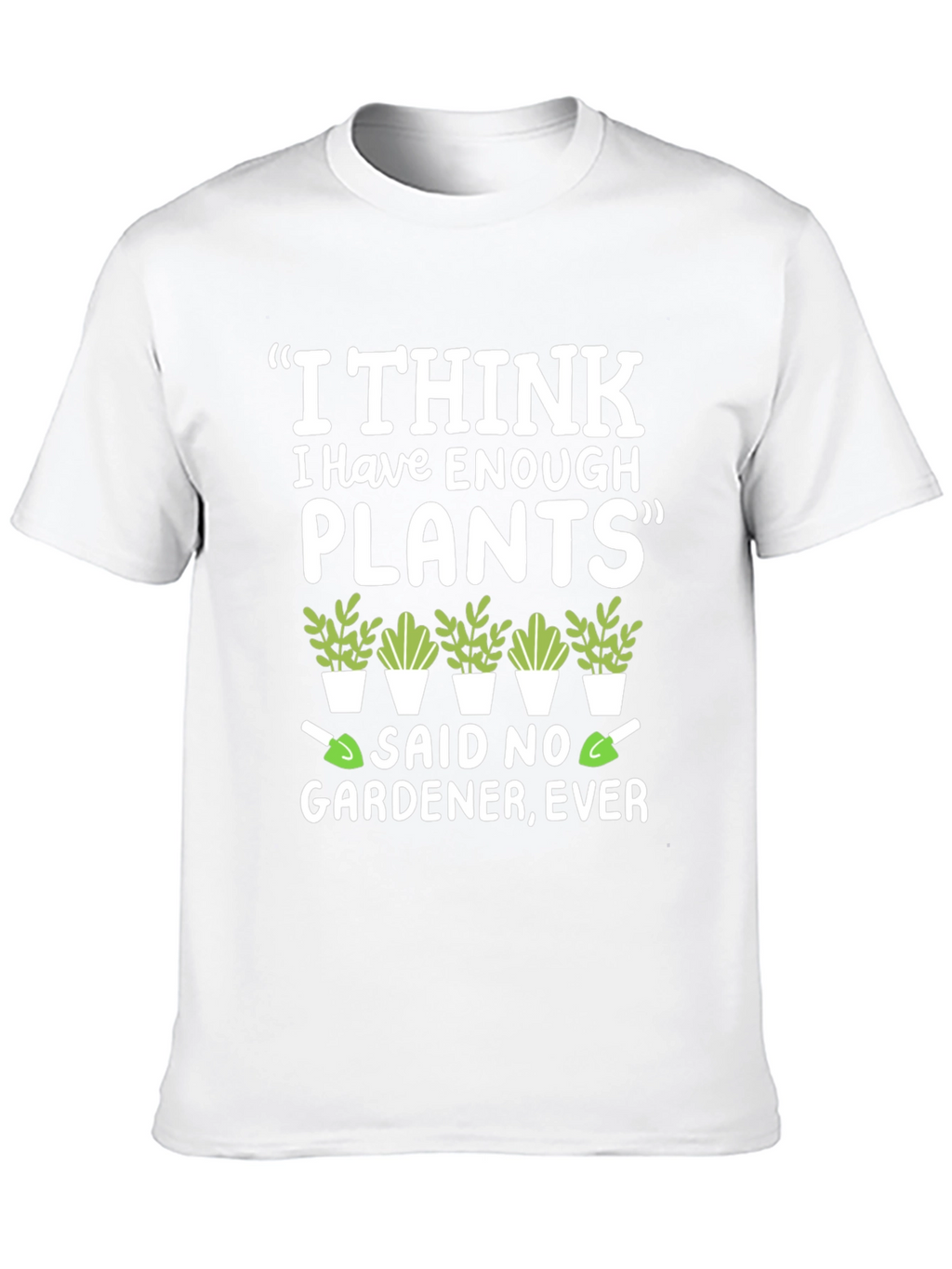 Funny Gardener T-Shirt - Enough Plants? Never!