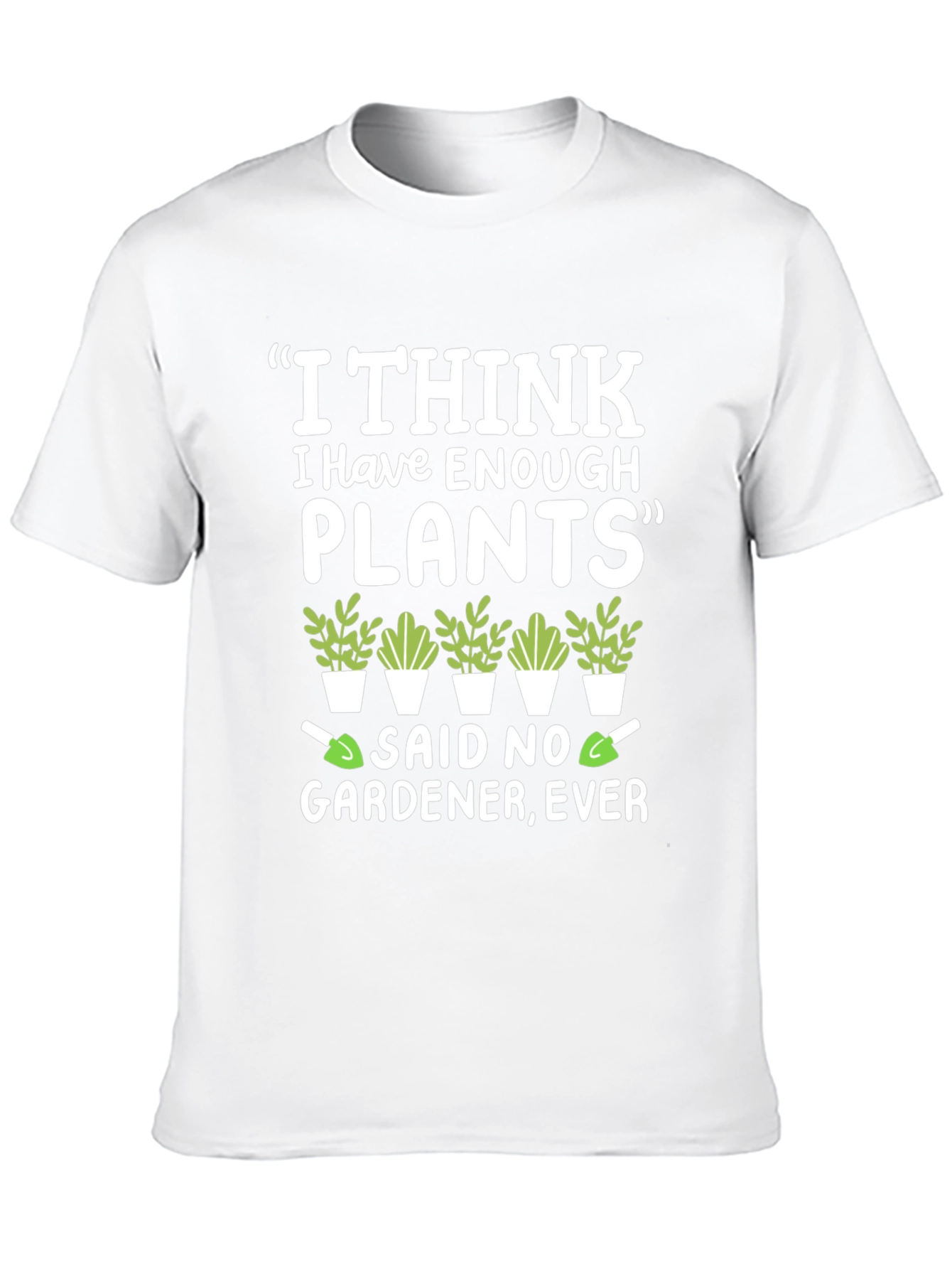 Funny Gardener T-Shirt - Enough Plants? Never!