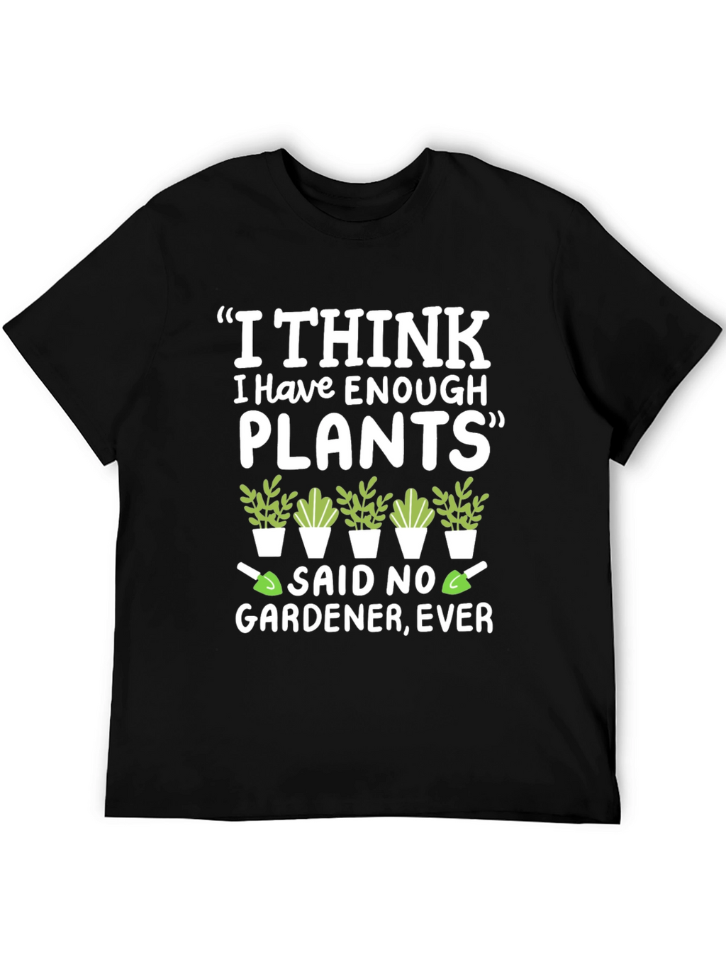 Funny Gardener T-Shirt - Enough Plants? Never!