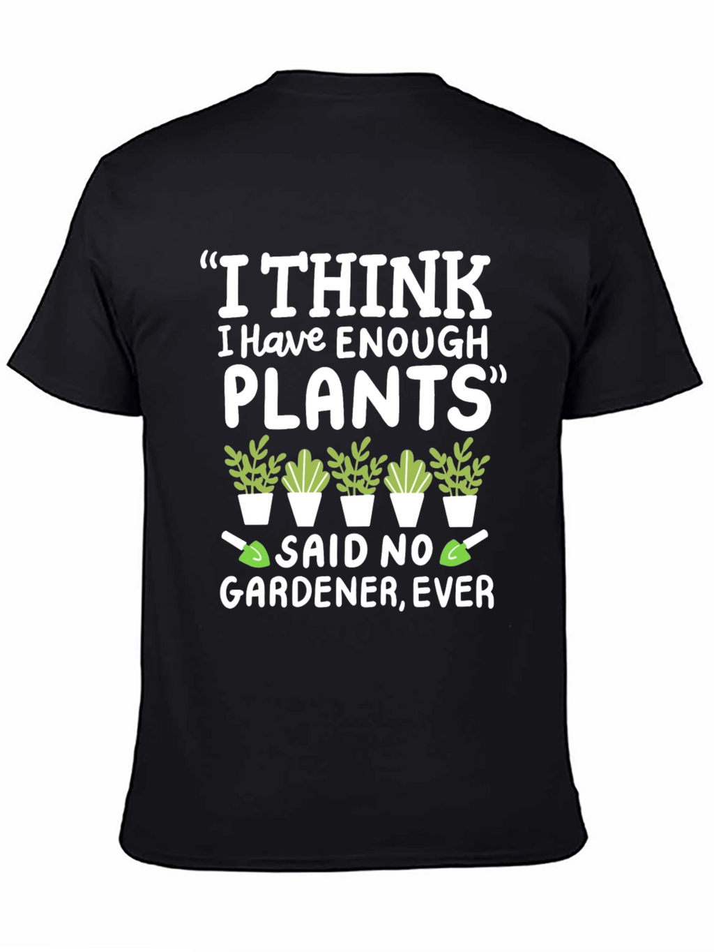 Funny Gardener T-Shirt - Enough Plants? Never!