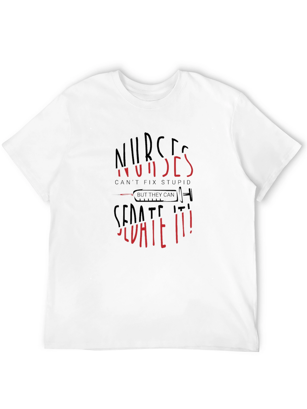 Nurses Cant Fix Stupid Sarcastic Graphic Tee