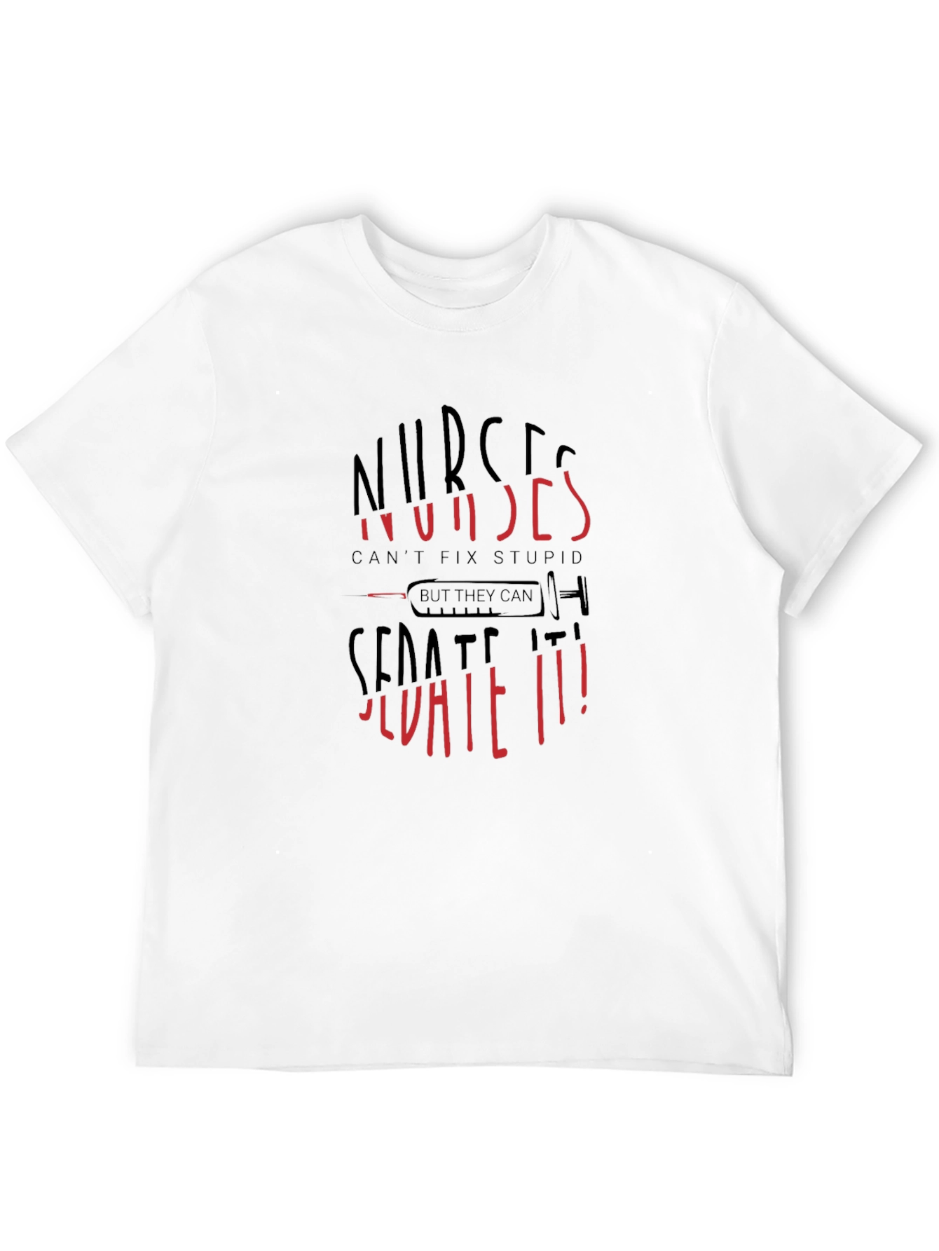 Nurses Cant Fix Stupid Sarcastic Graphic Tee