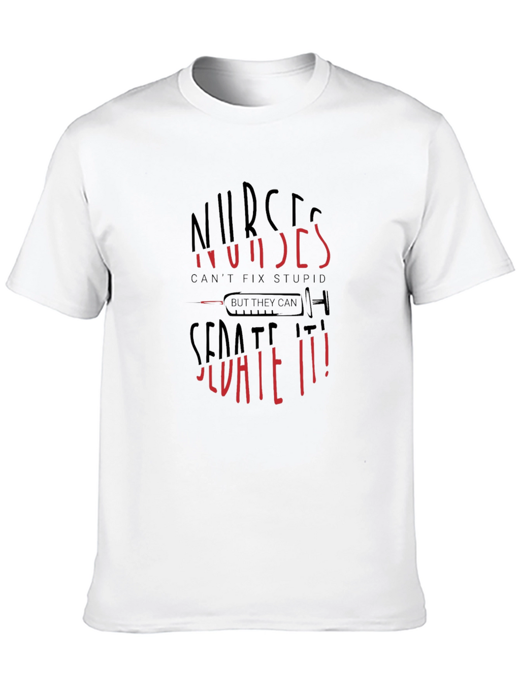 Nurses Cant Fix Stupid Sarcastic Graphic Tee