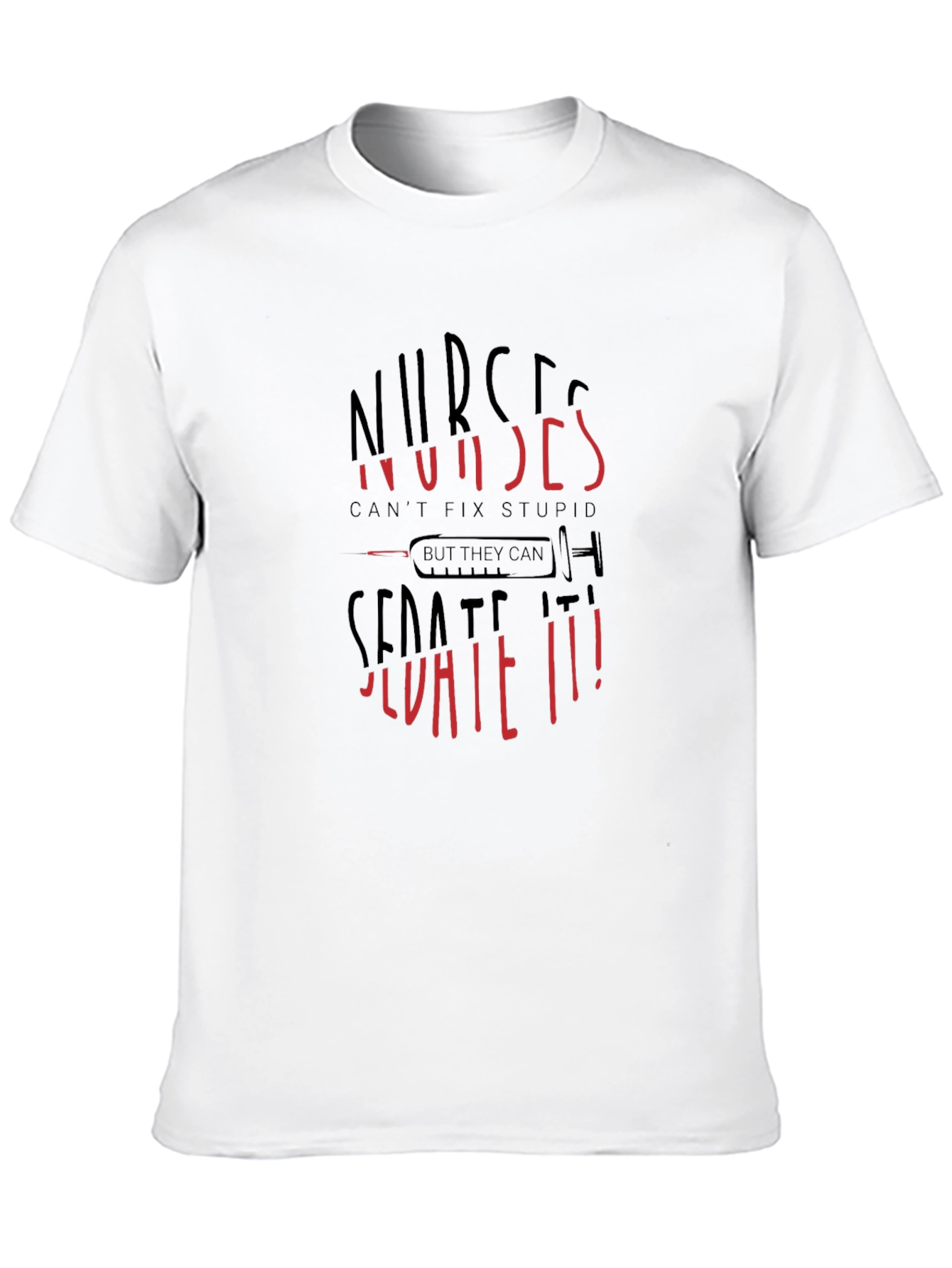 Nurses Cant Fix Stupid Sarcastic Graphic Tee