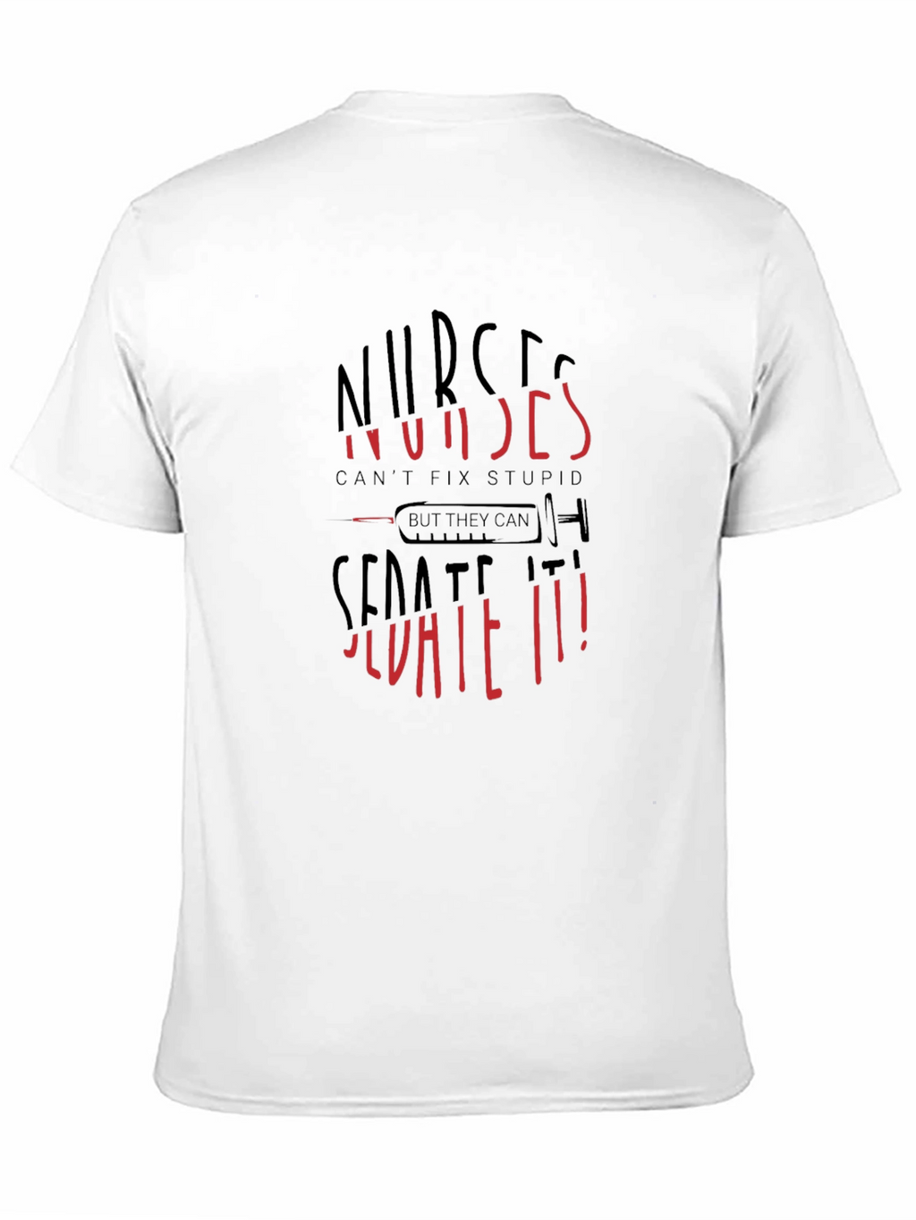 Nurses Cant Fix Stupid Sarcastic Graphic Tee
