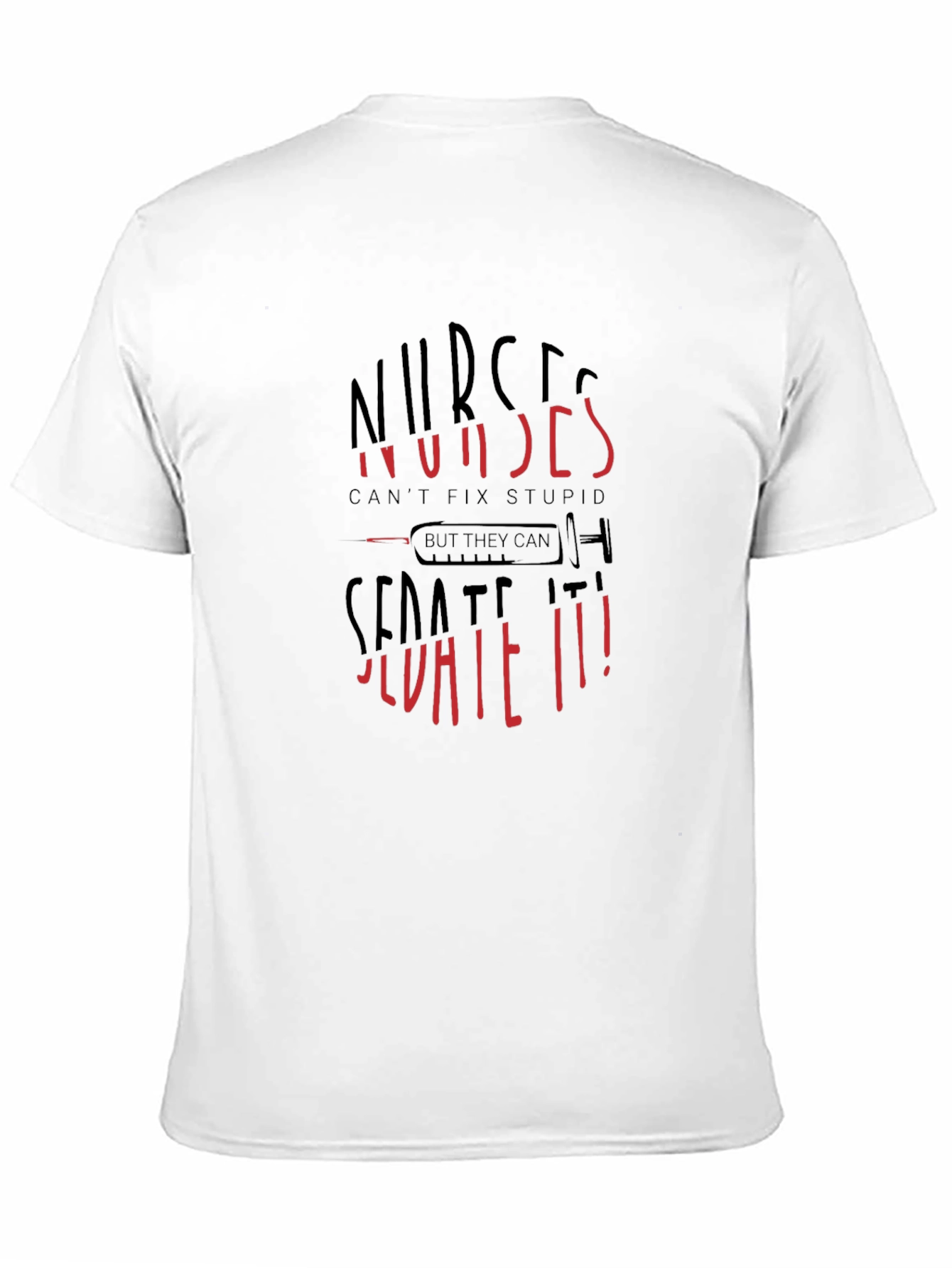 Nurses Cant Fix Stupid Sarcastic Graphic Tee