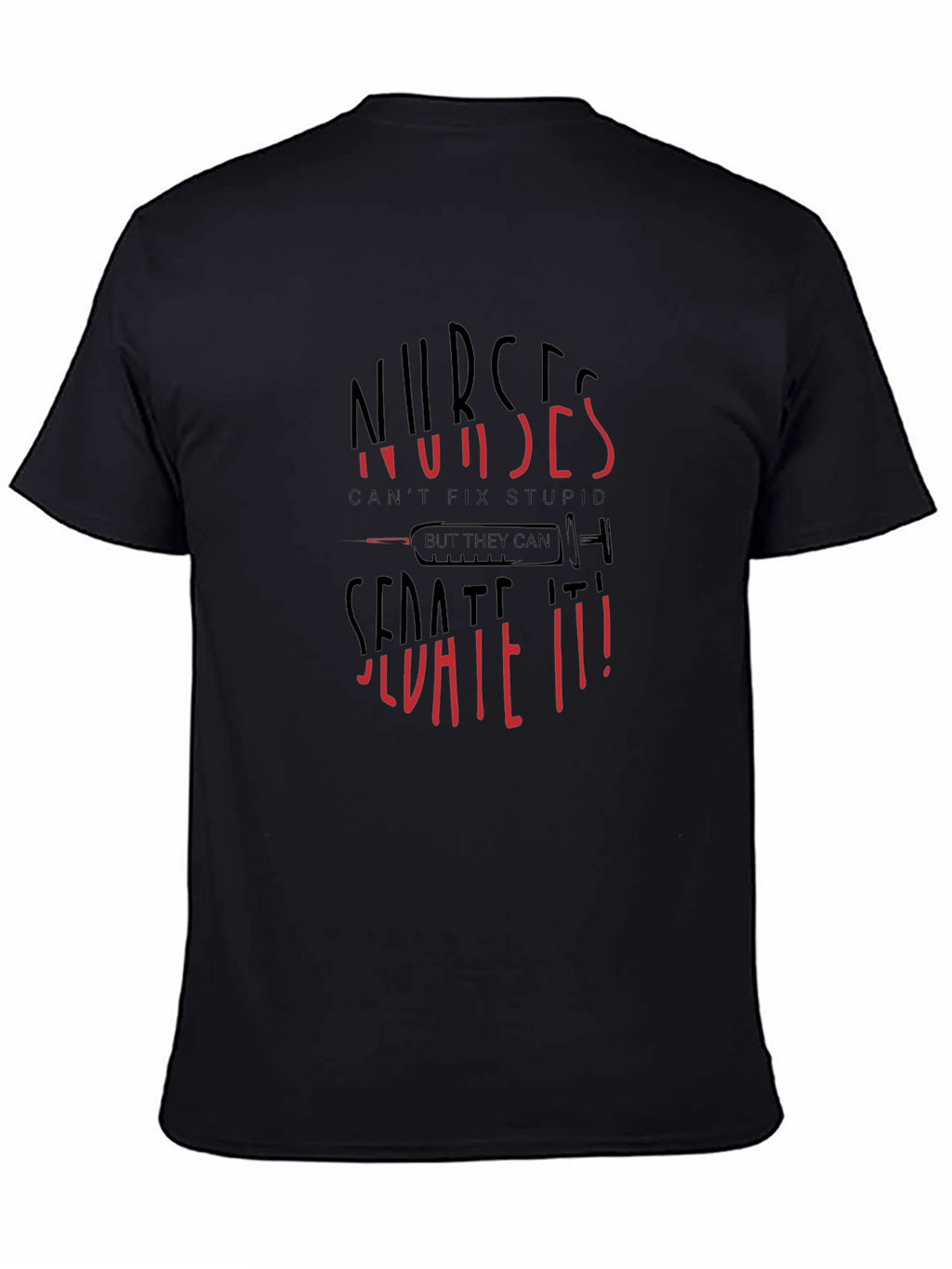 Nurses Cant Fix Stupid Sarcastic Graphic Tee