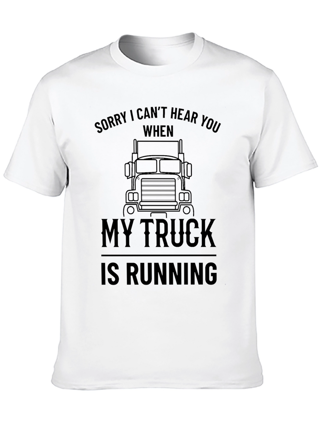 Funny Trucker T-Shirt - Sorry Cant Hear You!