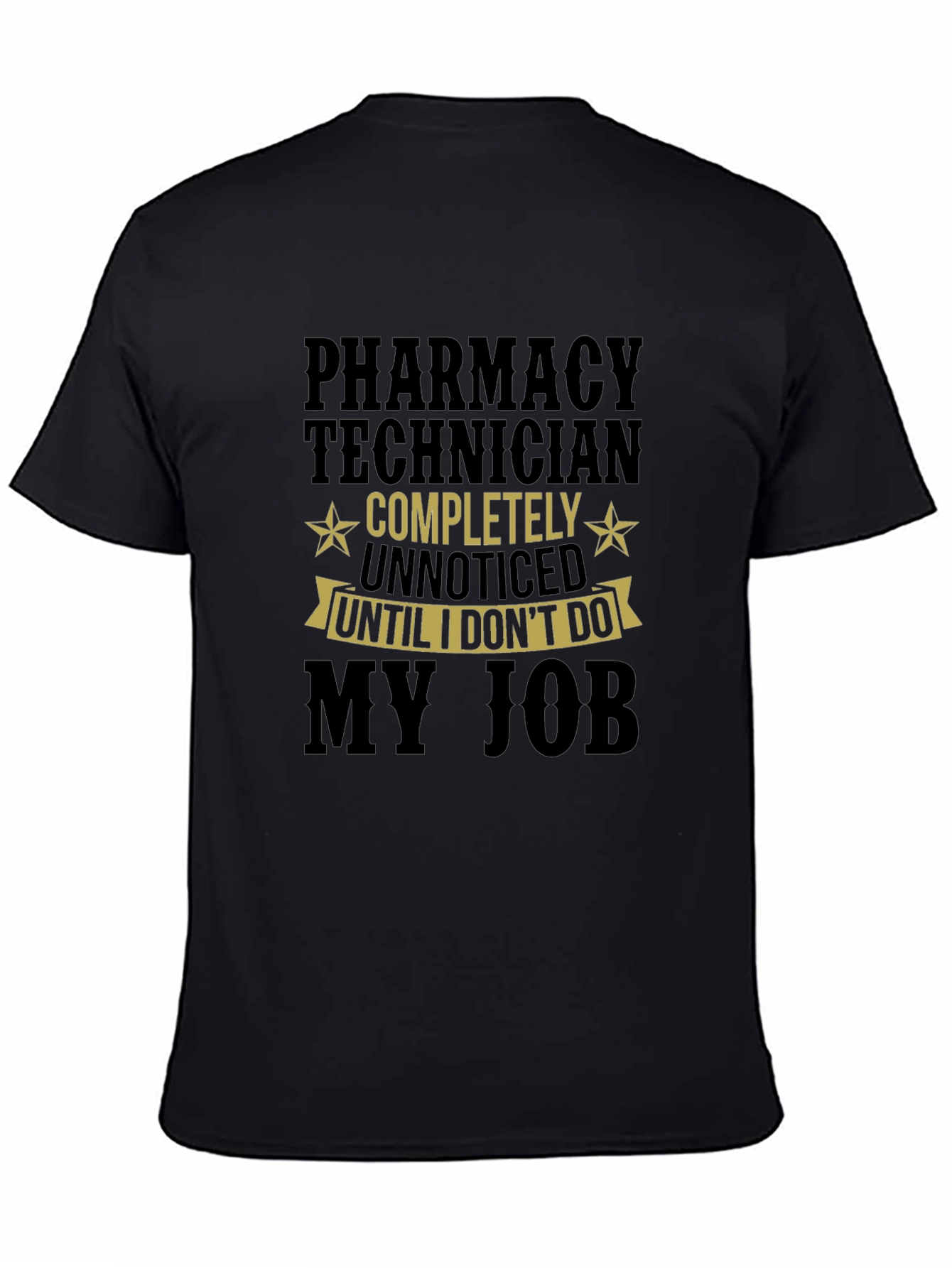Pharmacy Technician T-Shirt - Unnoticed Until I Dont Do My Job