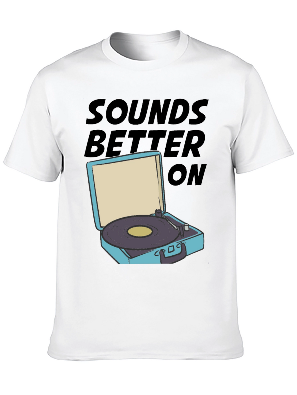 Sounds Better On T-Shirt