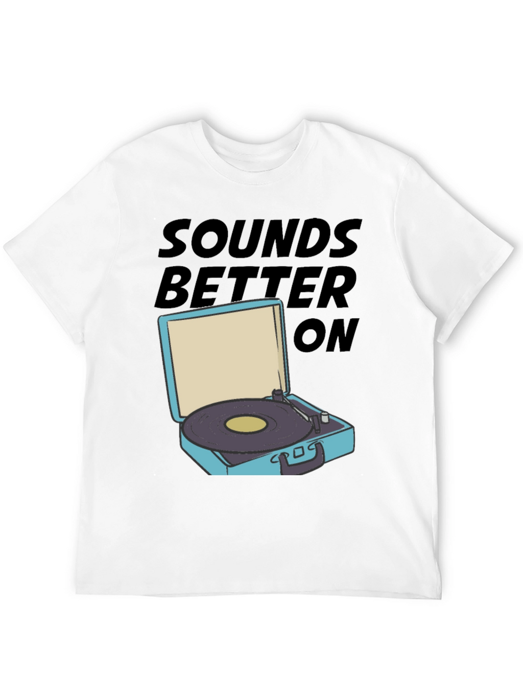 Sounds Better On T-Shirt