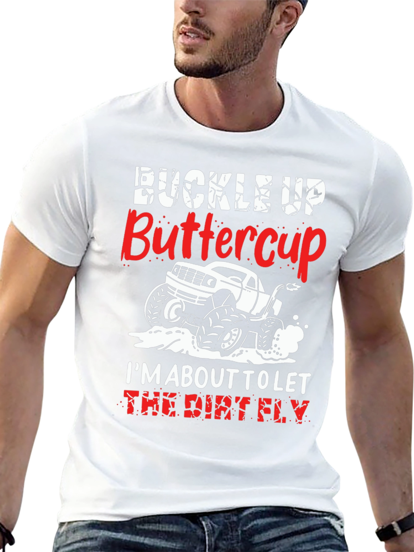 Buckle Up Buttercup T-Shirt: Dirt Fly Monster Truck