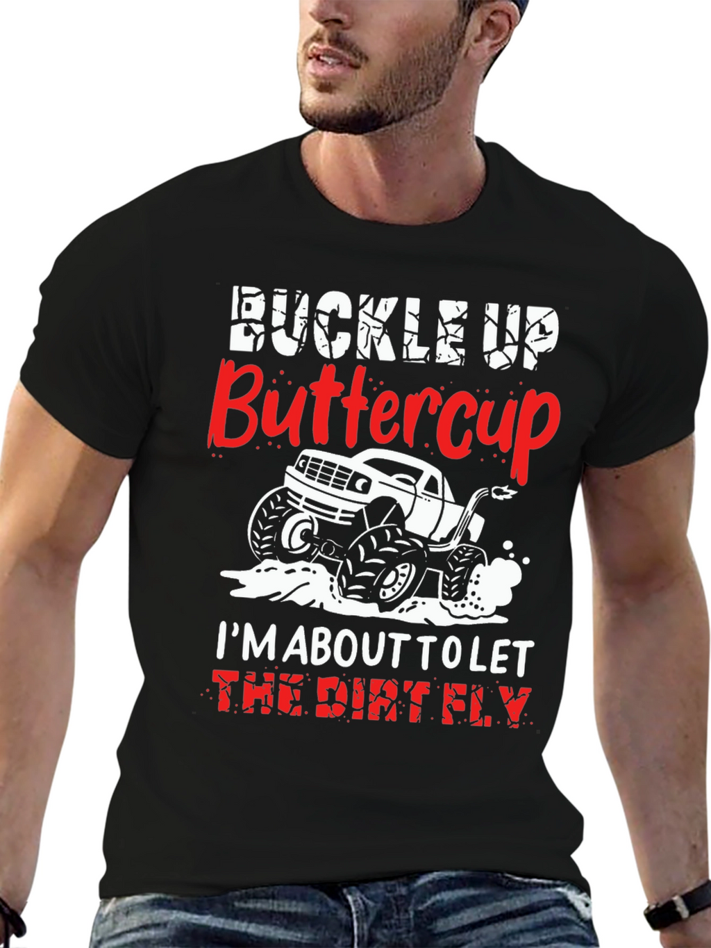 Buckle Up Buttercup T-Shirt: Dirt Fly Monster Truck
