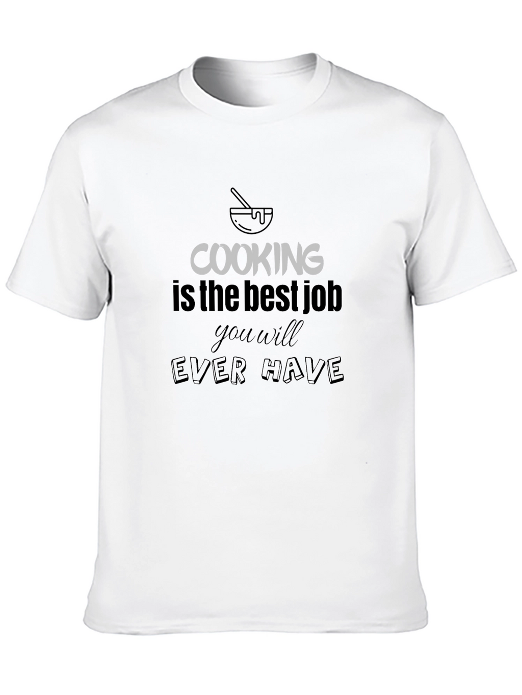 Cooking is the Best Job T-Shirt