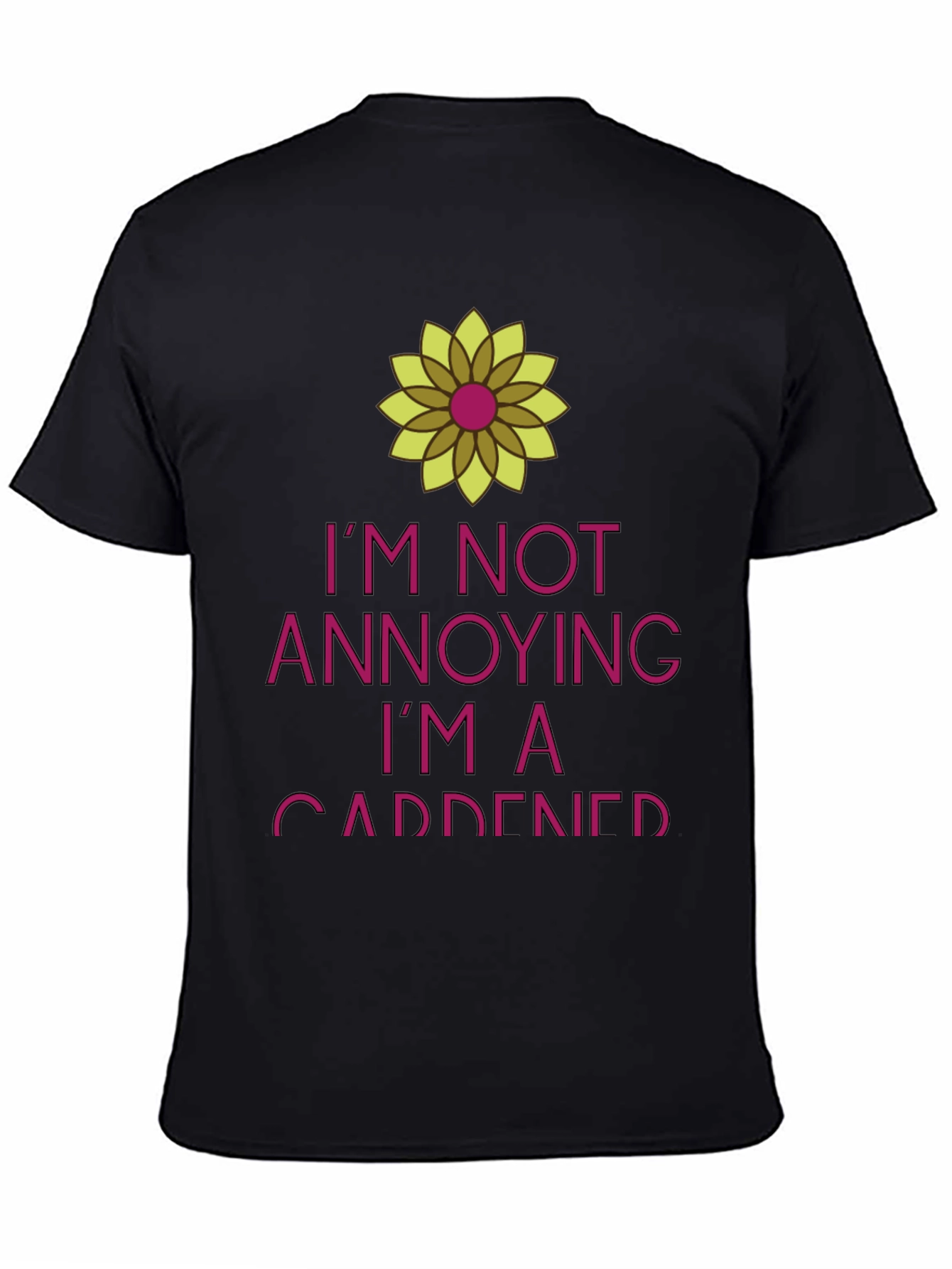 Funny Gardener T-Shirt - Im Not Annoying Im A Gardener