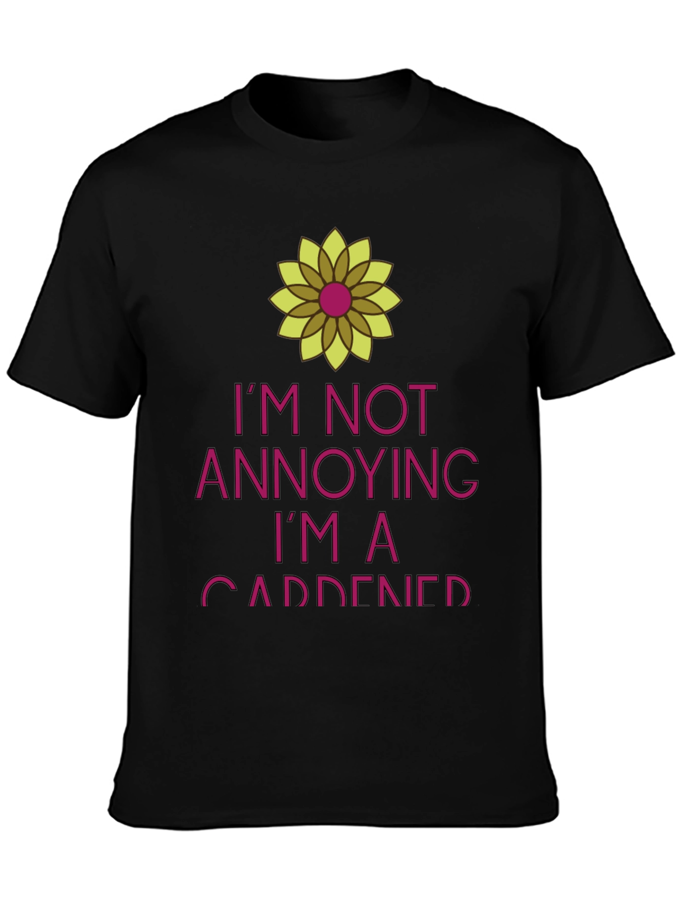 Funny Gardener T-Shirt - Im Not Annoying Im A Gardener