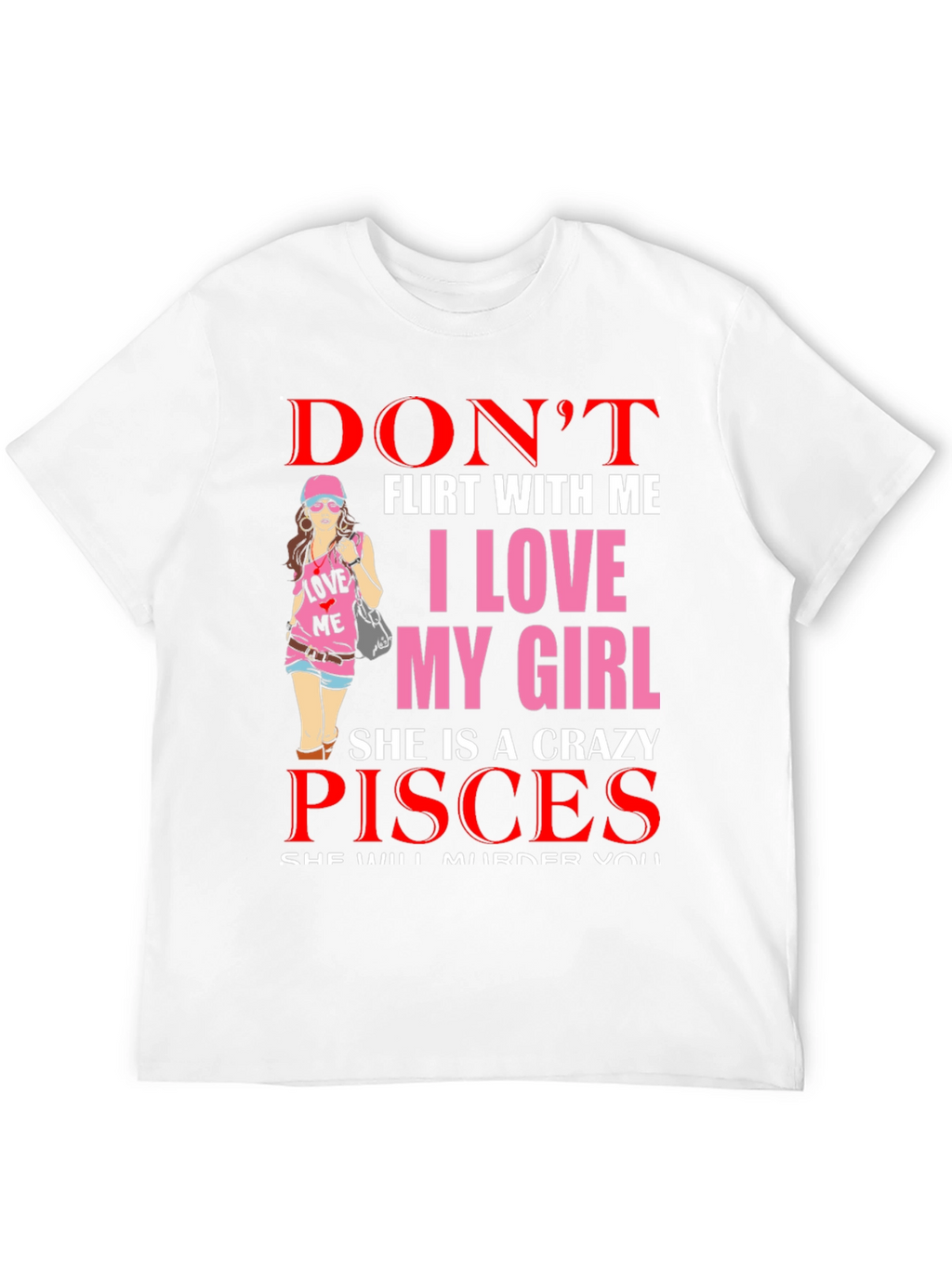 Dont Flirt with Me Crazy Pisces Girl T-Shirt
