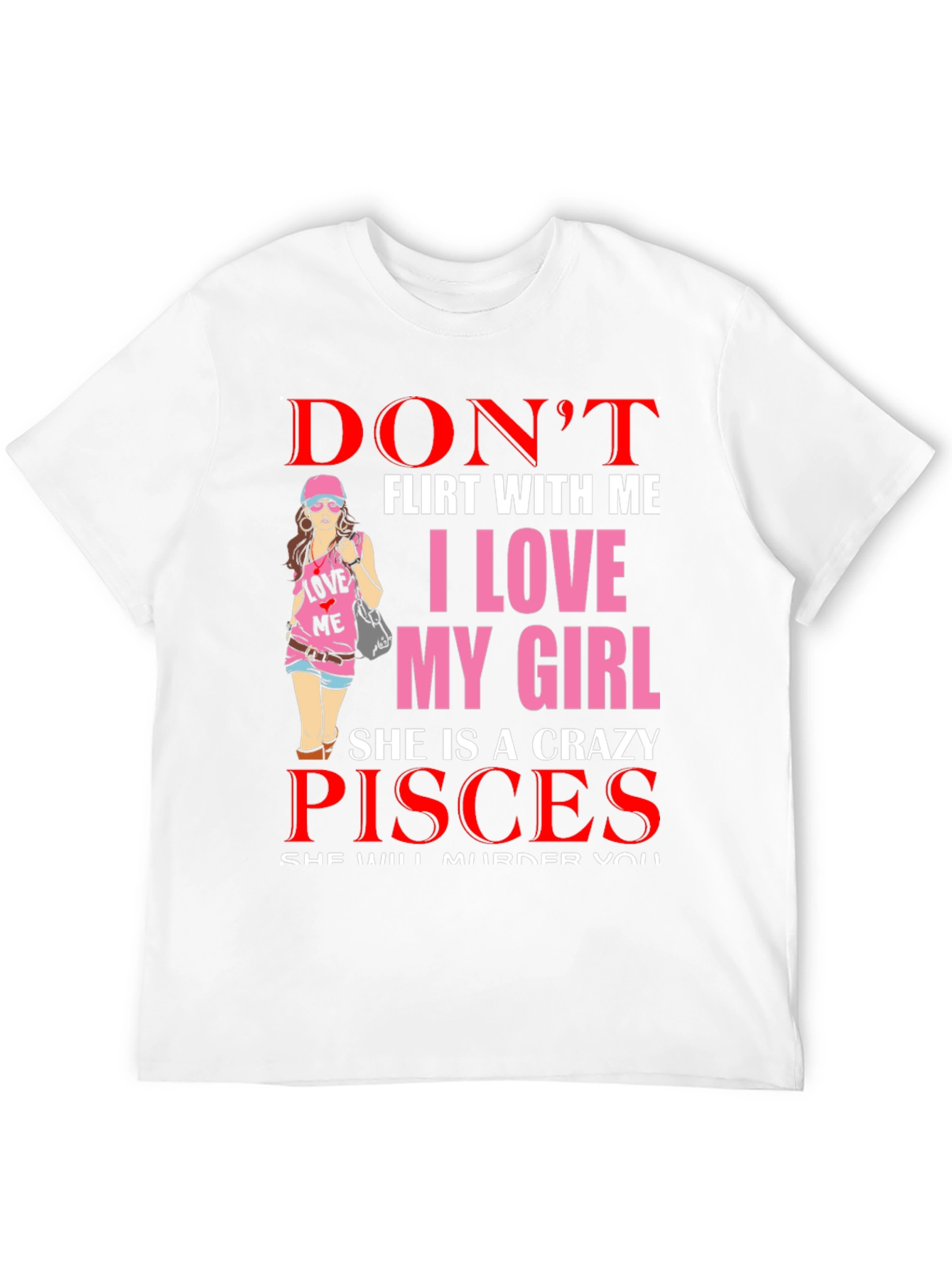 Dont Flirt with Me Crazy Pisces Girl T-Shirt