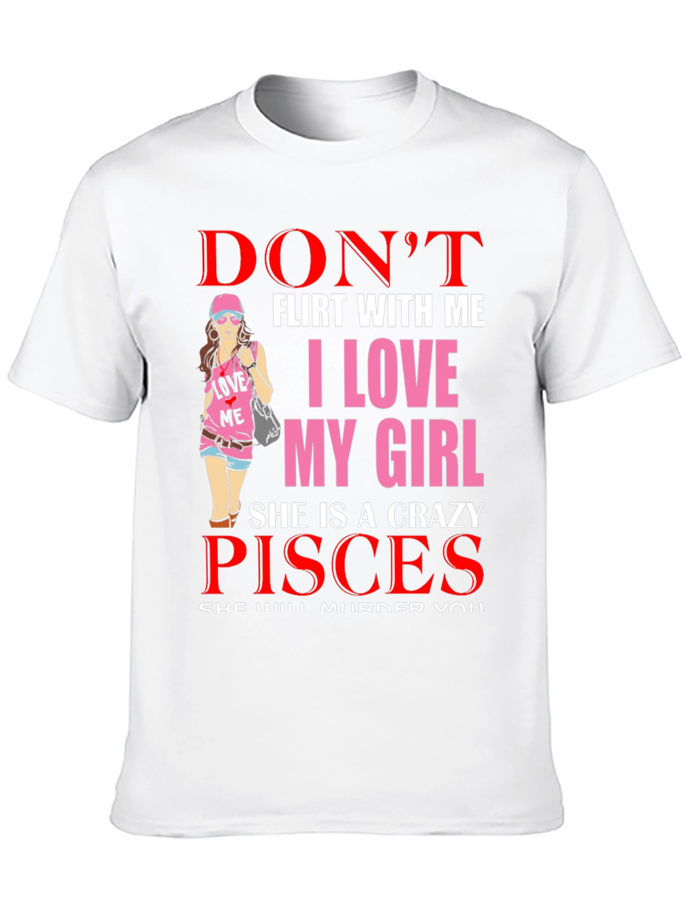 Dont Flirt with Me Crazy Pisces Girl T-Shirt