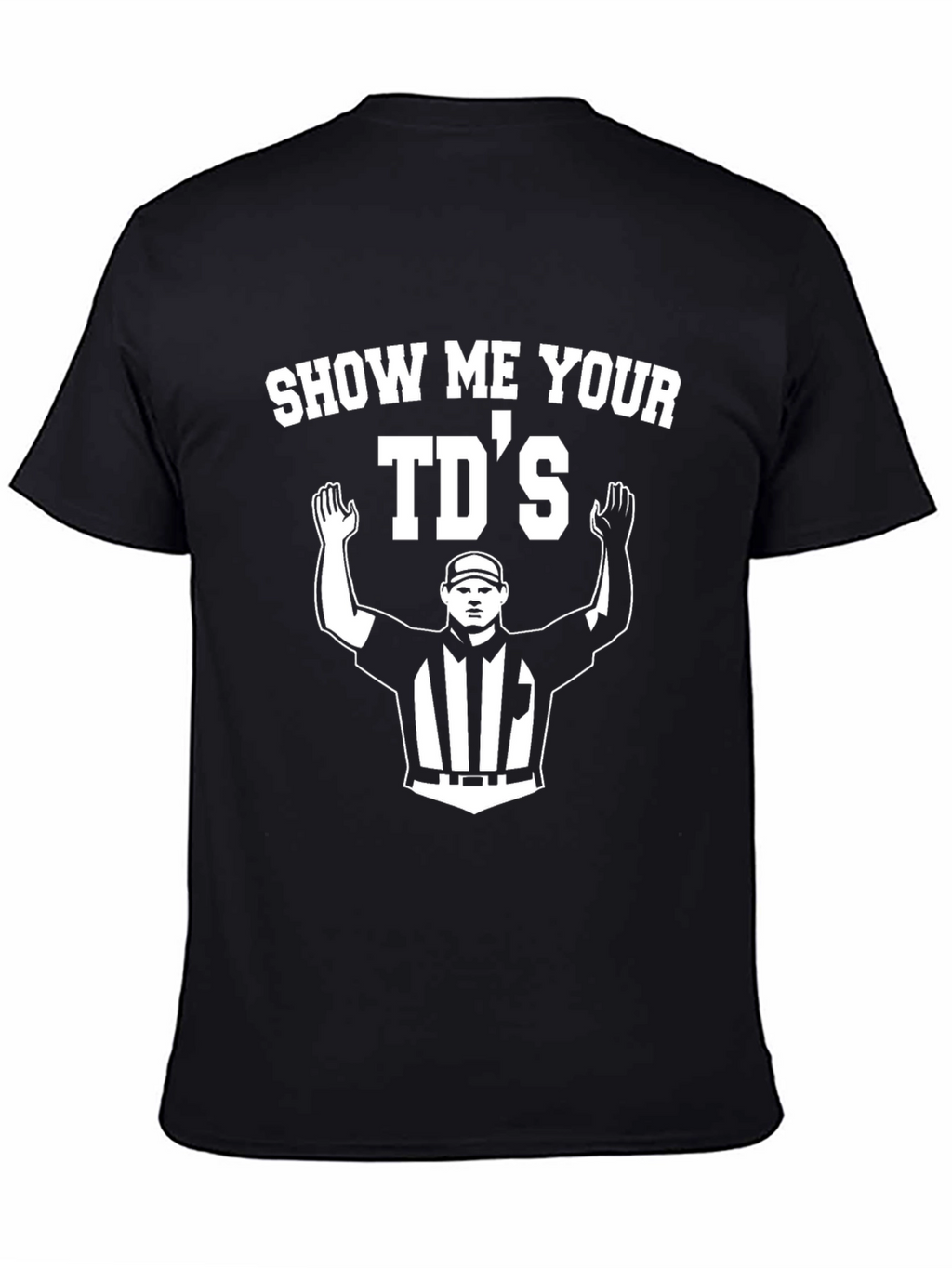 Show Me Your TDs Football Referee T-Shirt