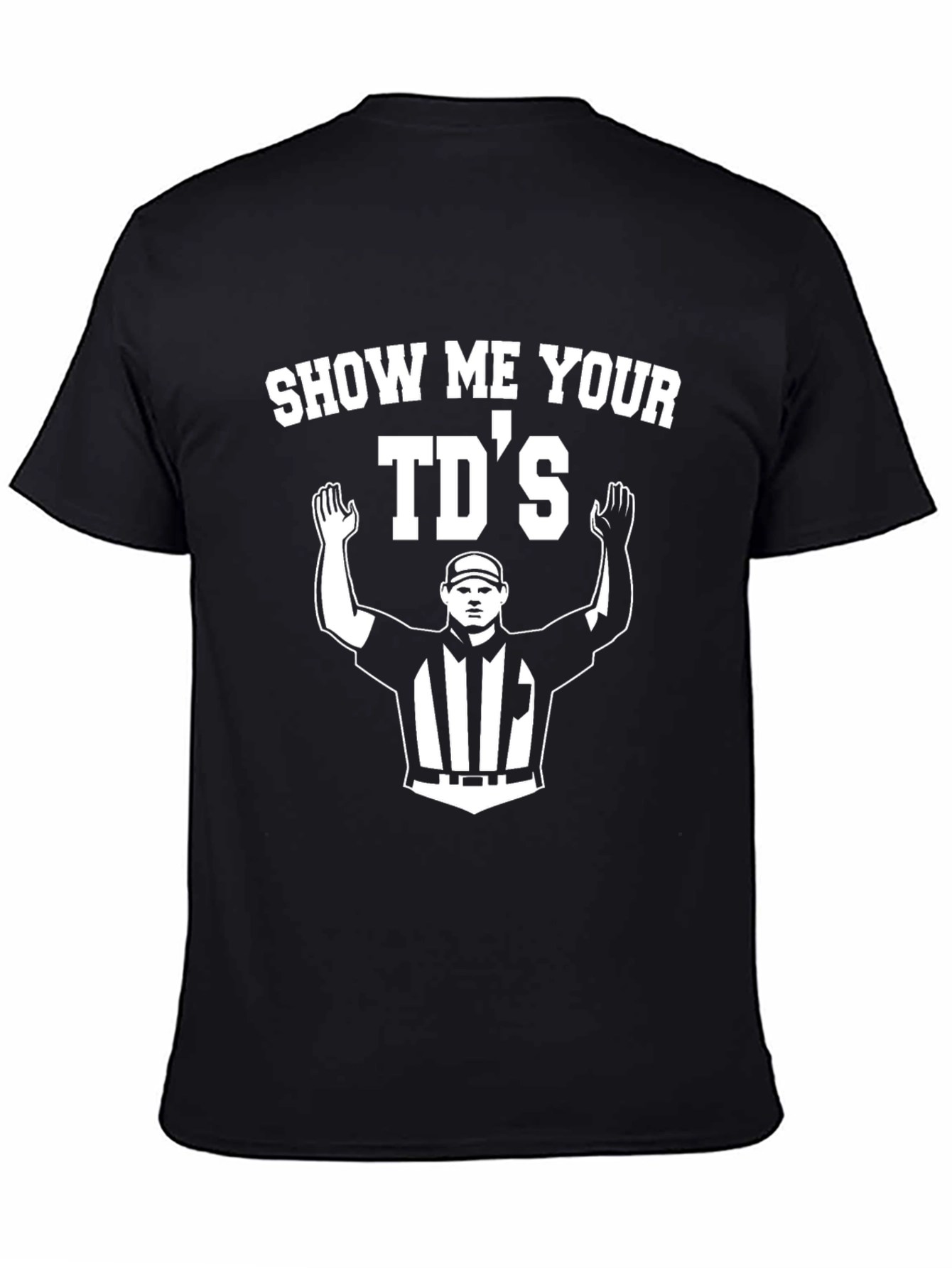 Show Me Your TDs Football Referee T-Shirt